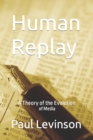 Image for Human Replay : A Theory of the Evolution of Media
