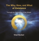 Image for The why, how, and what of existence  : through the symbolism of the wheel