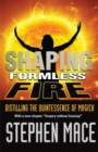 Image for Shaping Formless Fire : Distilling the Quintessence of Magick