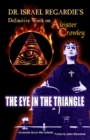 Image for Dr. Israel Regardie&#39;s definitive work on Aleister Crowley  : the eye in the triangle