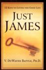 Image for Just James : 12 Keys to Living the Good Life