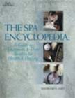 Image for The spa encyclopedia  : a guide to treatments &amp; their benefits for health &amp; healing