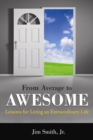 Image for From Average to Awesome : Lessons for Living an Extraordinary Life