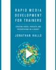 Image for Rapid media development for trainers  : creating videos, podcasts, and presentations on a budget