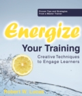 Image for Energize your training: creative techniques to engage learners