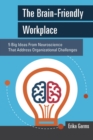Image for The brain-friendly workplace  : 5 big ideas from neuroscience that address organizational challenges