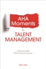 Image for Aha Moments in Talent Management : A Business Fable With Practical Exercises