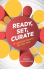 Image for Ready, set, curate  : 8 learning experts tell you how