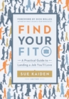 Image for Find your fit  : a practical guide to landing a job you&#39;ll love