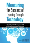 Image for Measuring the Success of Learning Through Technology : A Step-by-Step Guide for Measuring Impact and ROI on E-Learning, Blended Learning, and Mobile Learning