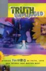 Image for Truth Unplugged for Girls : Stories for Teens on Faith, Love, and Things That Matter Most
