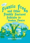 Image for Frantic Frogs and Other Frankly Fractured Folktales for Readers Theatre