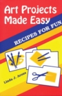 Image for Art Projects Made Easy : Recipes for Fun