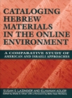 Image for Cataloging Hebrew Materials in the Online Environment : A Comparative Study of American and Israeli Approaches