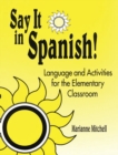 Image for Say It in Spanish! : Language and Activities for the Elementary Classroom