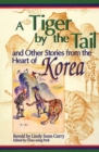 Image for A tiger by the tale and other stories from the heart of Korea