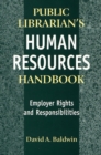 Image for The Public Librarian&#39;s Human Resources Handbook : Employer Rights and Responsibilities