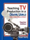 Image for Teaching TV Production in a Digital World : Integrating Media Literacy : Teacher Edition