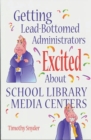 Image for Getting lead-bottomed administrators excited about school library media centre
