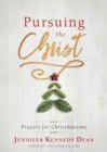 Image for Pursuing the Christ : Prayers for Christmastime