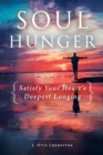 Image for Soul Hunger : Satisfy Your Heart&#39;s Deepest Longing