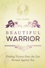 Image for Beautiful Warrior : Finding Victory Over the Lies Formed Against You