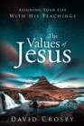 Image for The Values of Jesus: Aligning Your Life With His Teachings