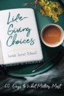 Image for Life-Giving Choices : 60 Days to What Matters Most