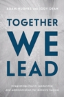 Image for Together We Lead : Integrating Church Leadership and Administration for Ministry Success