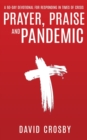 Image for Prayer, Praise and Pandemic: A 60-Day Devotional for Responding in Times of Crisis : A 60-Day Devotional for Responding in Times of Crisis
