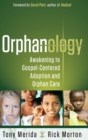Image for Orphanology : Awakening to Gospel-Centered Adoption and Orphan Care: Awakening to Gospel-Centered Adoption and Orphan Care