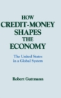 Image for How Credit-money Shapes the Economy: The United States in a Global System