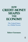 Image for How Credit-money Shapes the Economy: The United States in a Global System