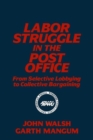 Image for Labor Struggle in the Post Office: From Selective Lobbying to Collective Bargaining