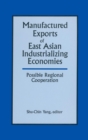 Image for Manufactured Exports of East Asian Industrializing Economies and Possible Regional Cooperation