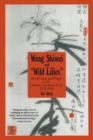 Image for Wang Shiwei and Wild Lilies : Rectification and Purges in the Chinese Communist Party 1942-1944