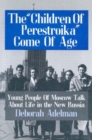 Image for The Children of Perestroika Come of Age : Young People of Moscow Talk About Life in the New Russia