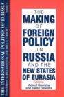 Image for The International Politics of Eurasia: v. 4: The Making of Foreign Policy in Russia and the New States of Eurasia