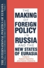 Image for The International Politics of Eurasia: v. 4: The Making of Foreign Policy in Russia and the New States of Eurasia