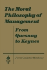 Image for The Moral Philosophy of Management: From Quesnay to Keynes