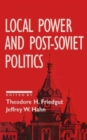 Image for Local Power and Post-Soviet Politics