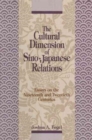 Image for The Cultural Dimensions of Sino-Japanese Relations : Essays on the Nineteenth and Twentieth Centuries