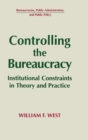 Image for Controlling the Bureaucracy : Institutional Constraints in Theory and Practice