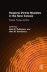 Image for Regional Power Rivalries in the New Eurasia : Russia, Turkey and Iran
