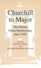 Image for Churchill to Major: The British Prime Ministership since 1945 : The British Prime Ministership since 1945