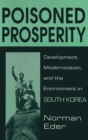 Image for Poisoned Prosperity : Development, Modernization and the Environment in South Korea