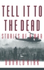 Image for Tell it to the Dead : Memories of a War