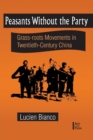 Image for Peasants without the party  : grass-roots movements in twentieth-century China