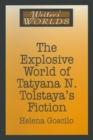 Image for The Explosive World of Tatyana N. Tolstaya&#39;s Fiction