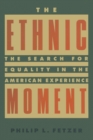 Image for The Ethnic Moment: The Search for Equality in the American Experience